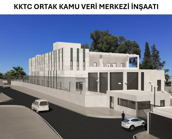 KKTC ORTAK KAMU VERİ MERKEZİ İNŞAATI